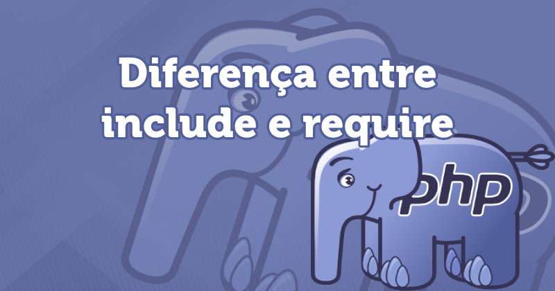Diferença entre include, include_once, require e require_once - PHP