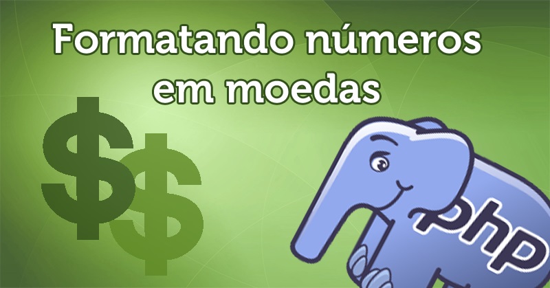 Formatando números em moedas - PHP